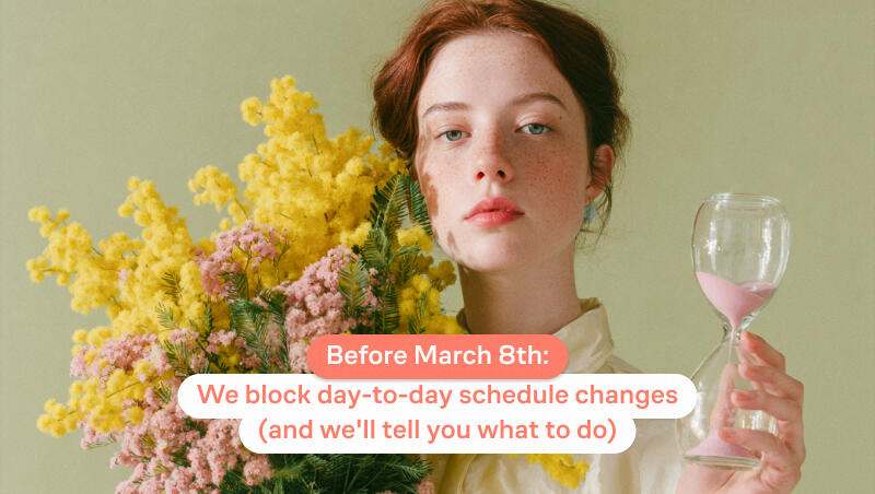 Before March 8th: We block day-to-day schedule changes (and we'll tell you what to do)