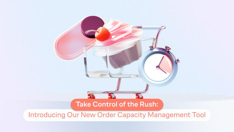 Take Control of the Rush: Introducing Our New Order Capacity Management Tool